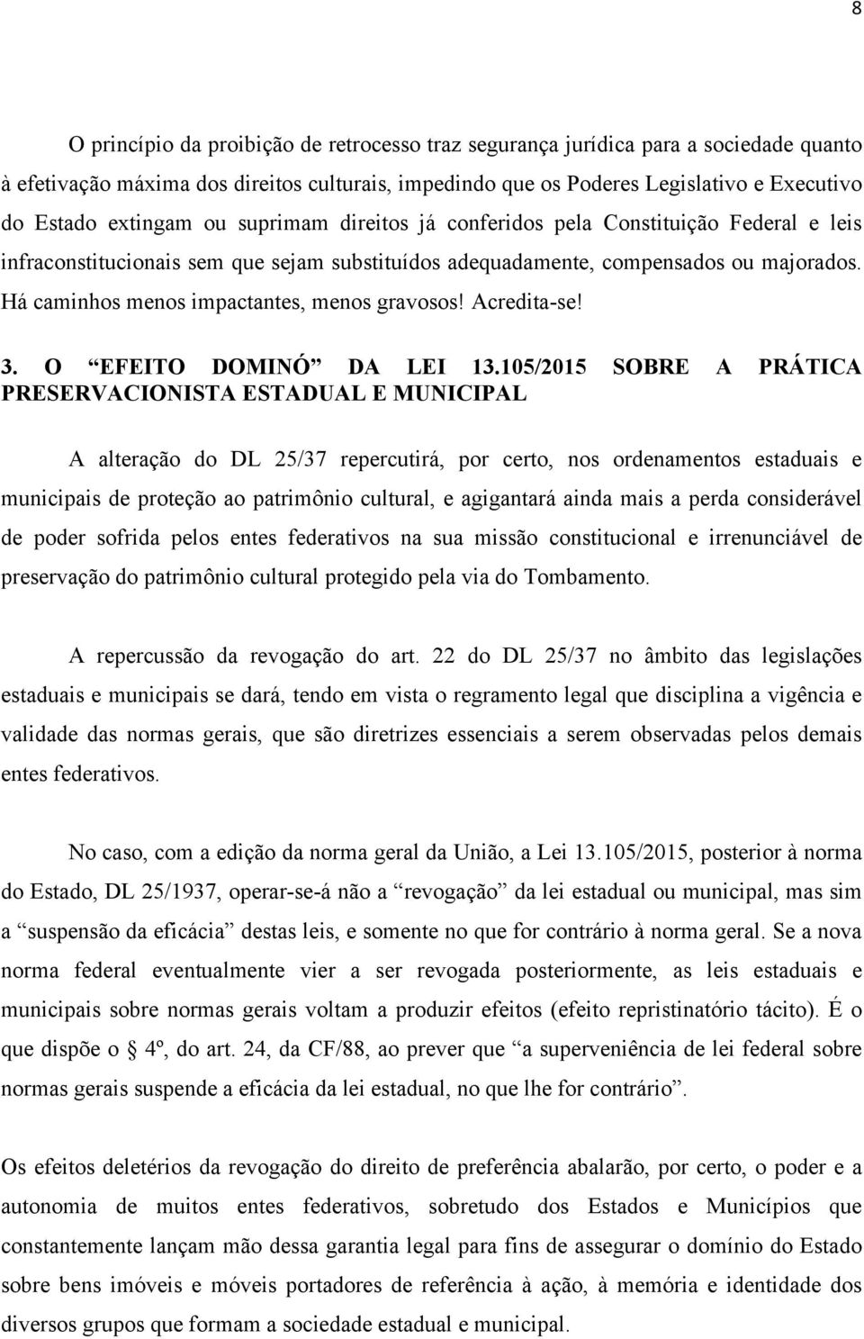 Há caminhos menos impactantes, menos gravosos! Acredita-se! 3. O EFEITO DOMINÓ DA LEI 13.