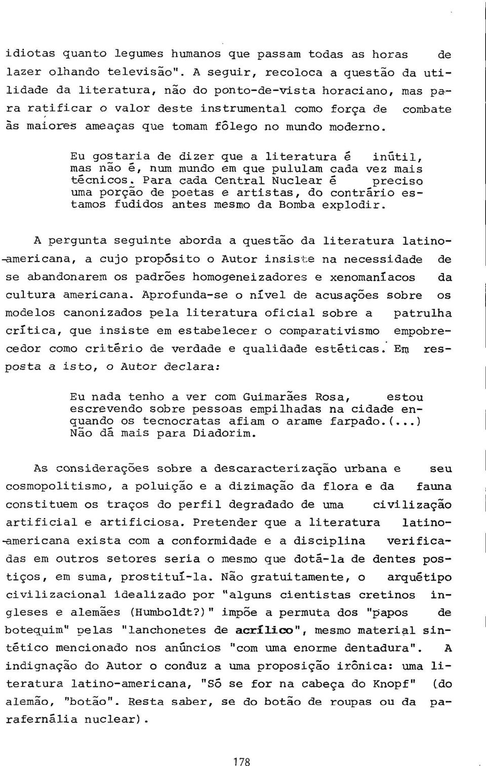 mundo moderno. Eu gostaria de dizer que a literatura e inútil, mas não é, num mundo em que pululam cada vez mais técnicos.