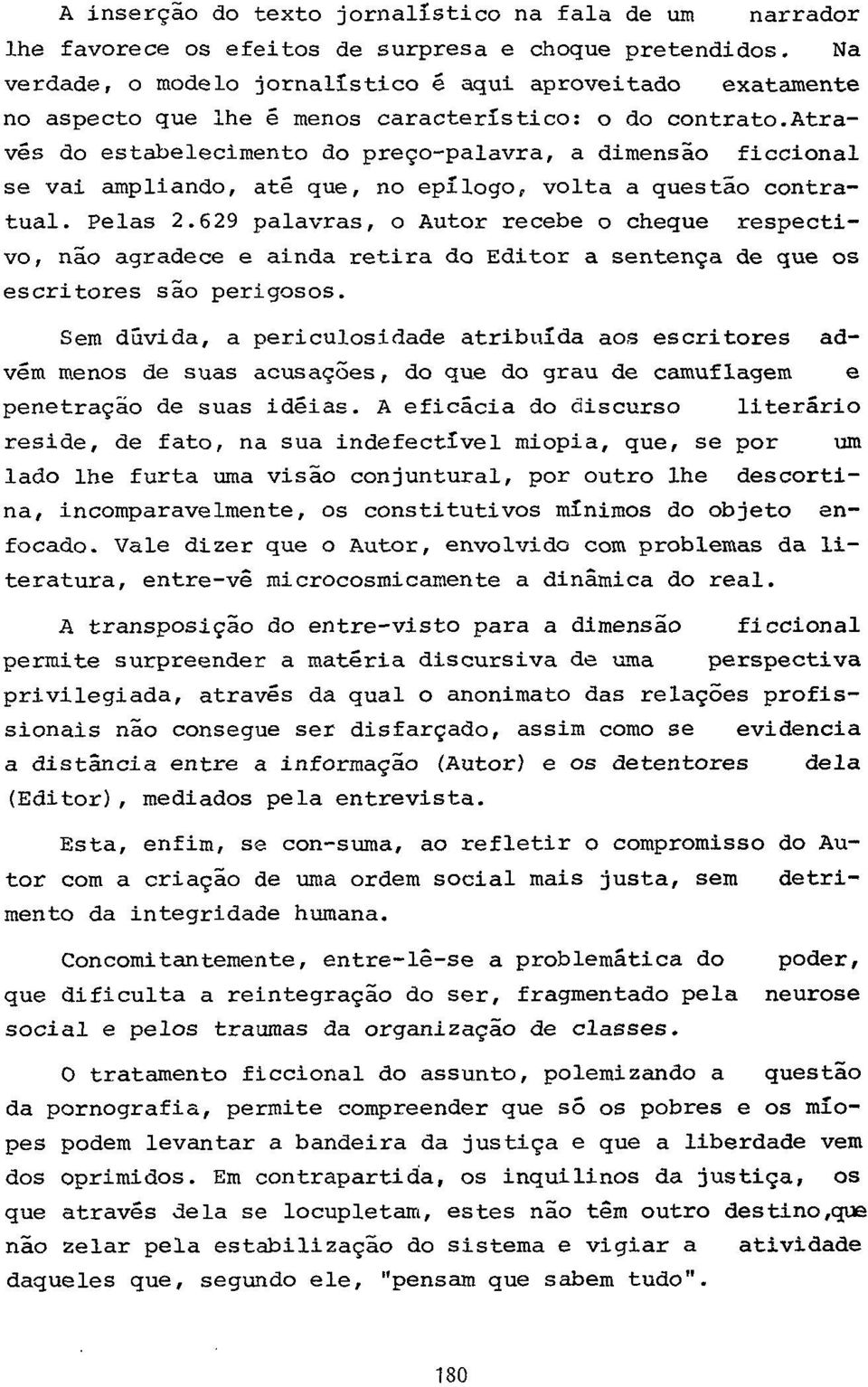 através do estabelecimento do preço-palavra, a dimensão ficcional se vai ampliando, até que, no epílogo, volta a questão contratual. Pelas 2.