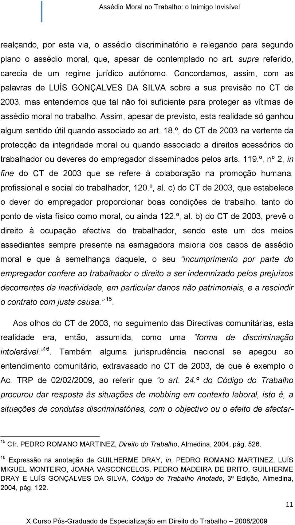 Assim, apesar de previsto, esta realidade só ganhou algum sentido útil quando associado ao art. 18.