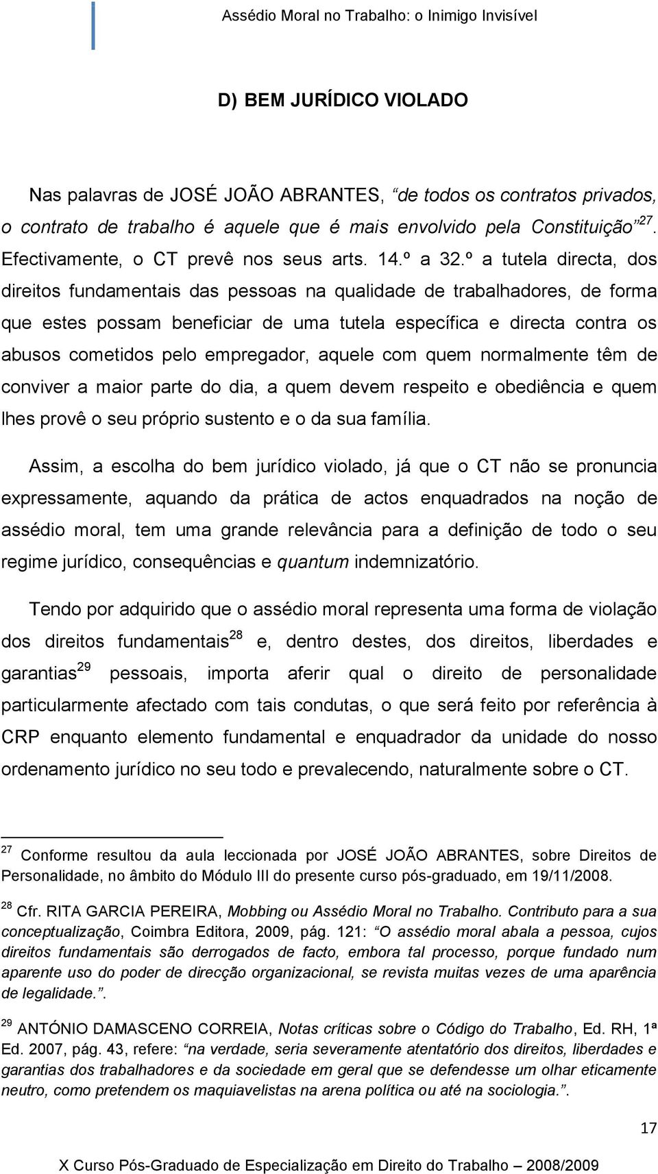 º a tutela directa, dos direitos fundamentais das pessoas na qualidade de trabalhadores, de forma que estes possam beneficiar de uma tutela específica e directa contra os abusos cometidos pelo