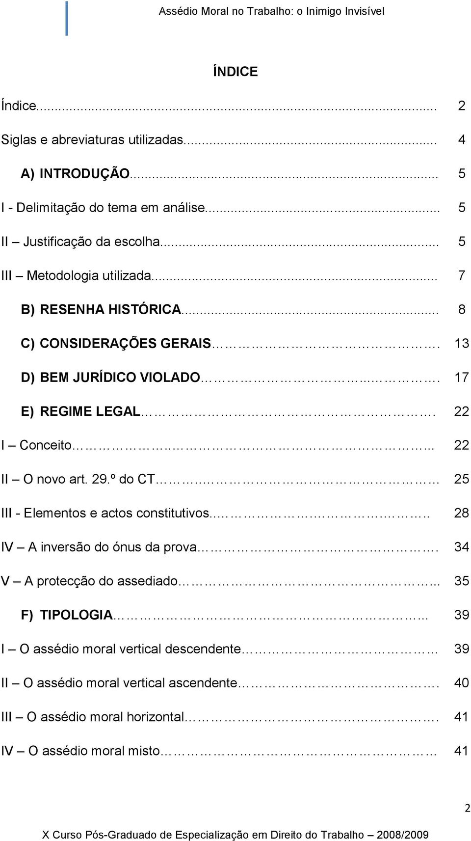 .... 22 II O novo art. 29.º do CT.. 25 III - Elementos e actos constitutivos...... 28 IV A inversão do ónus da prova. 34 V A protecção do assediado.