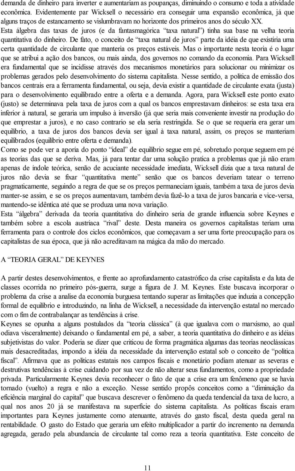 Esta álgebra das taxas de juros (e da fantasmagórica taxa natural ) tinha sua base na velha teoria quantitativa do dinheiro.