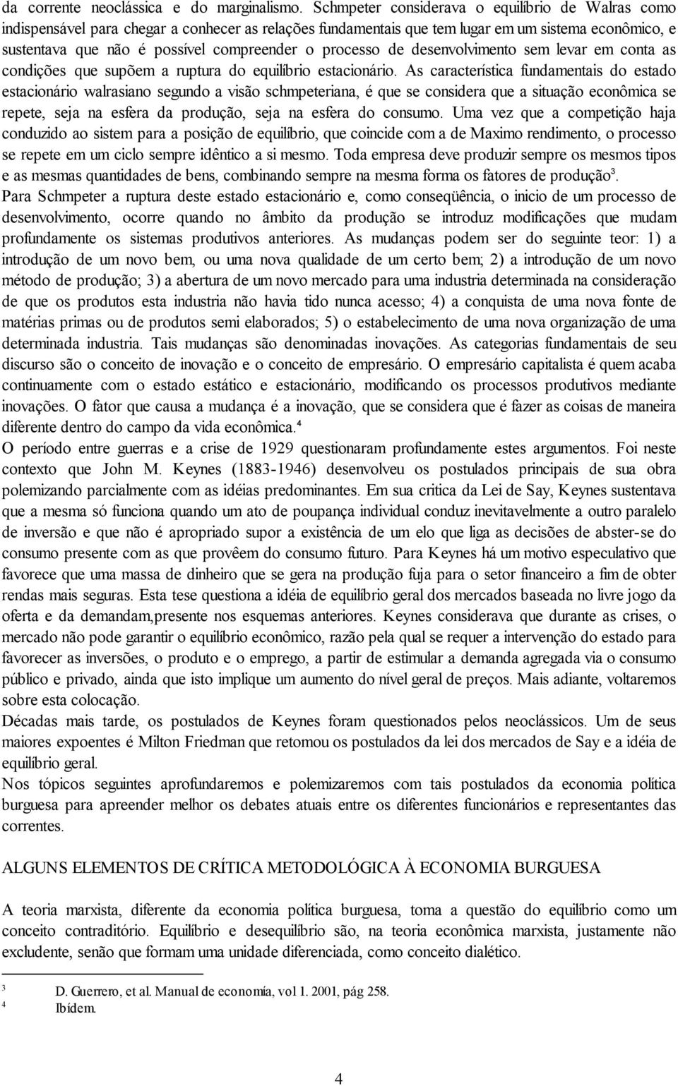 processo de desenvolvimento sem levar em conta as condições que supõem a ruptura do equilíbrio estacionário.