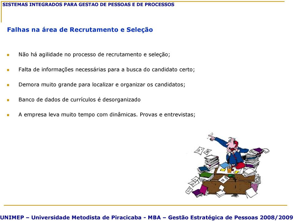 certo; Demora muito grande para localizar e organizar os candidatos; Banco de dados