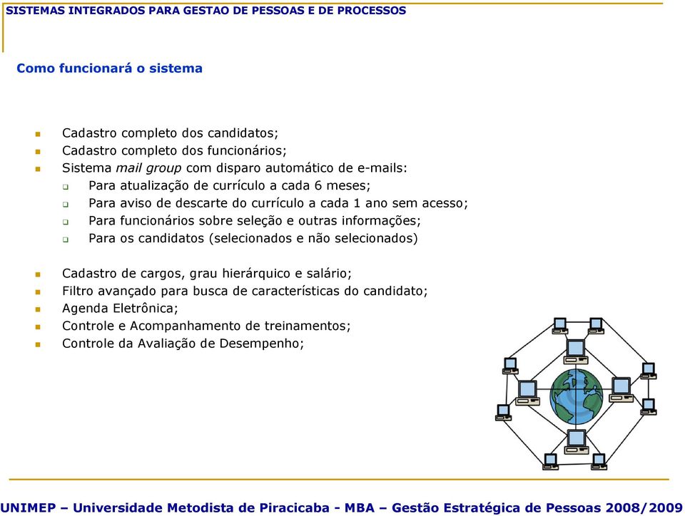 seleção e outras informações; Para os candidatos (selecionados e não selecionados) Cadastro de cargos, grau hierárquico e salário; Filtro