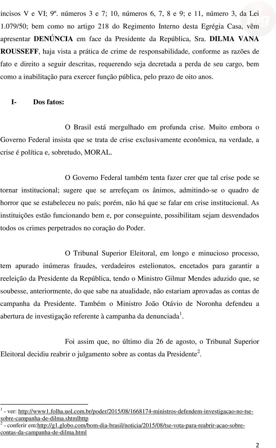 DILMA VANA ROUSSEFF, haja vista a prática de crime de responsabilidade, conforme as razões de fato e direito a seguir descritas, requerendo seja decretada a perda de seu cargo, bem como a