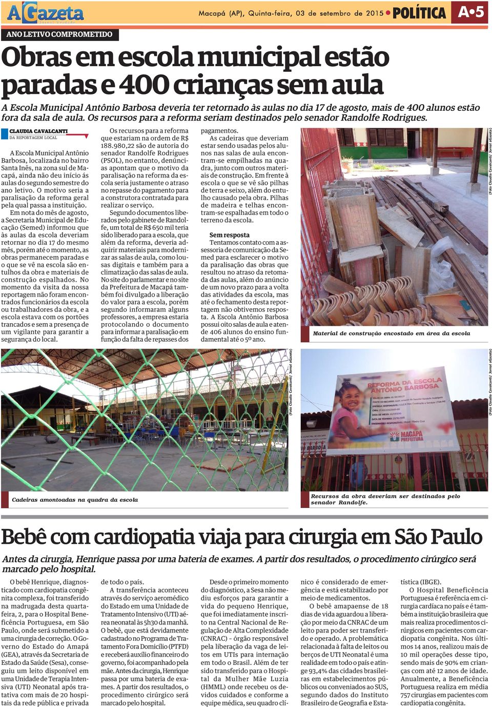 CLAUDIA CAVALCANTI DA REPORTAGEM LOCAL A Escola Municipal Antônio Barbosa, localizada no bairro Santa Inês, na zona sul de Macapá, ainda não deu início ás aulas do segundo semestre do ano letivo.