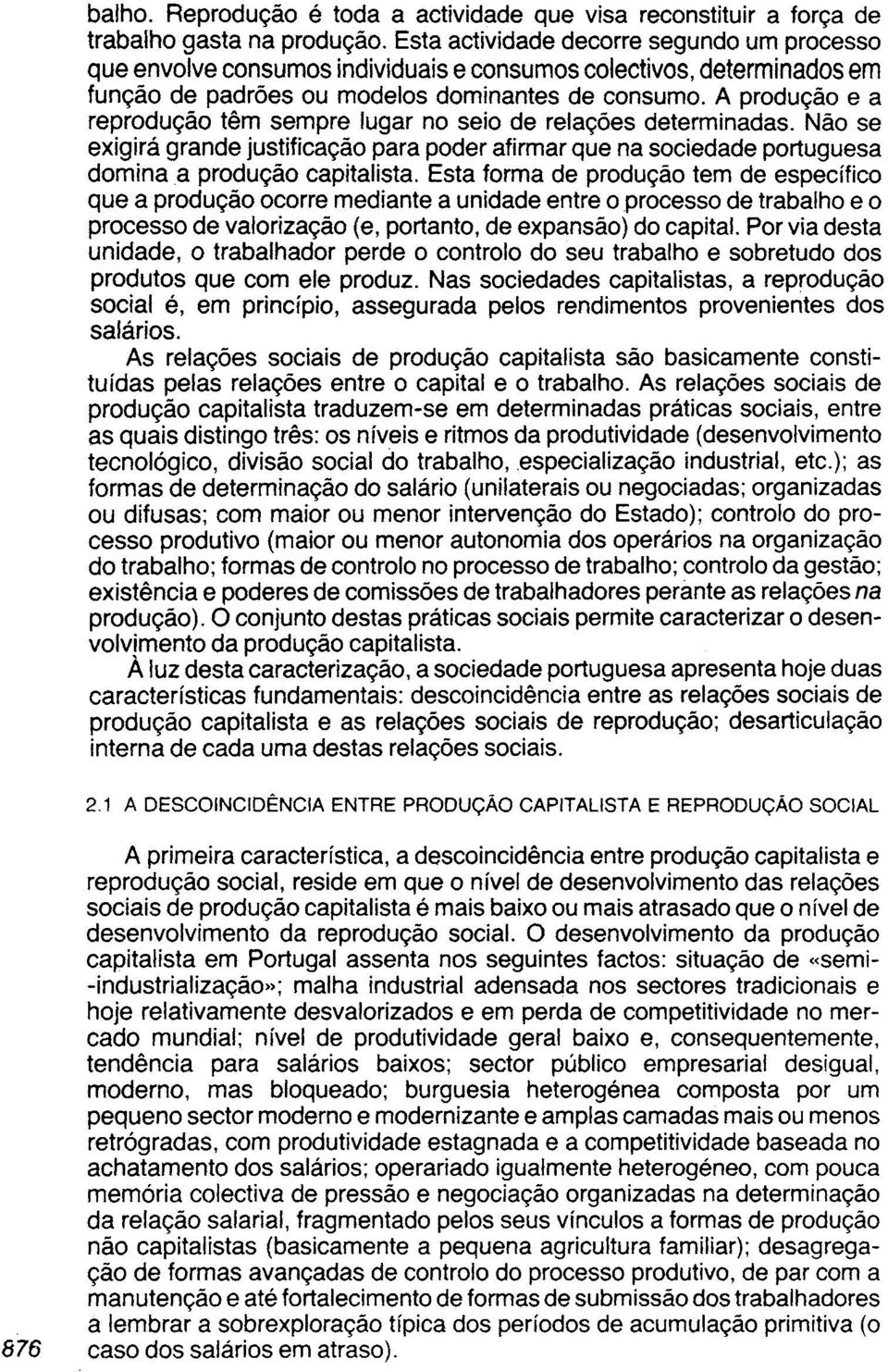 A produção e a reprodução têm sempre lugar no seio de relações determinadas. Não se exigirá grande justificação para poder afirmar que na sociedade portuguesa domina a produção capitalista.