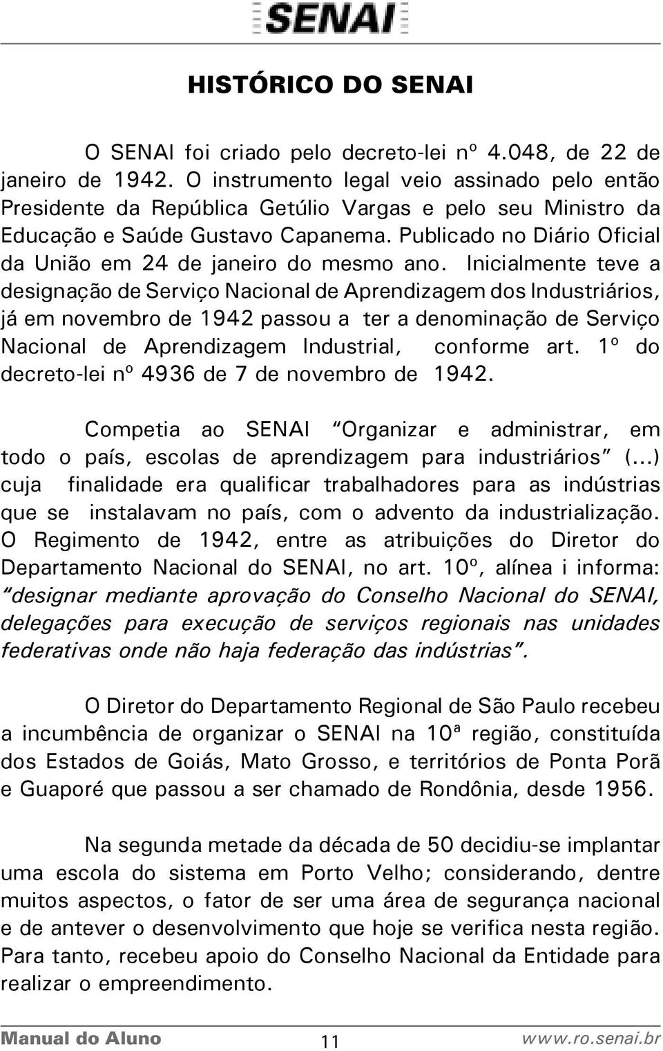 Publicado no Diário Oficial da União em 24 de janeiro do mesmo ano.
