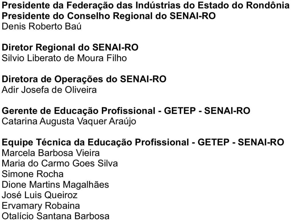 Profissional - GETEP - SENAI-RO Catarina Augusta Vaquer Araújo Equipe Técnica da Educação Profissional - GETEP - SENAI-RO Marcela