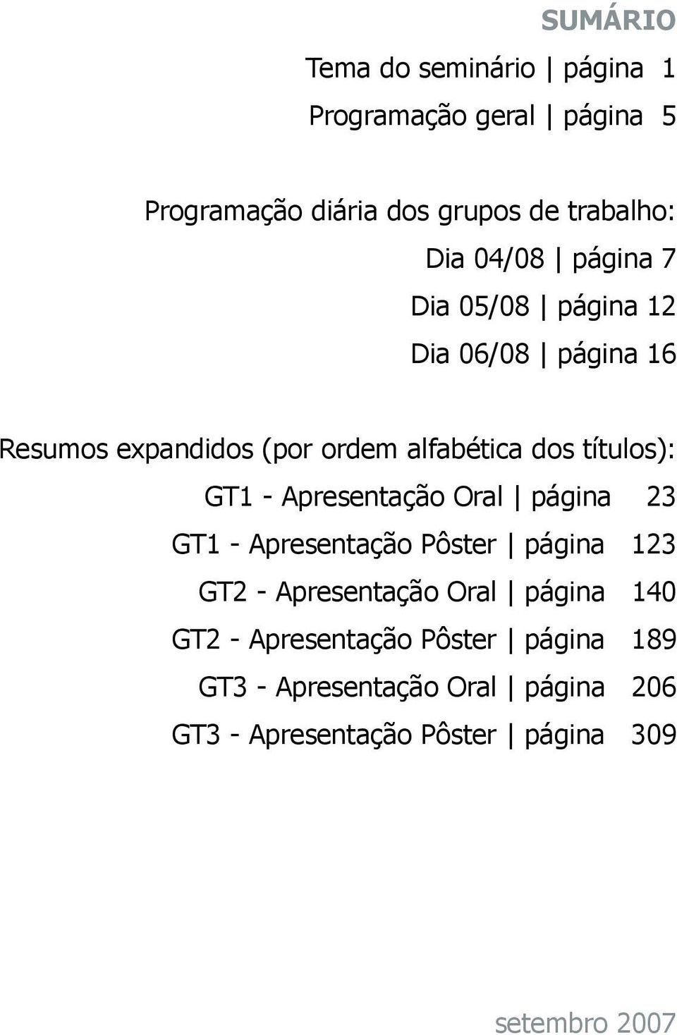 GT1 - Apresentação Oral página 23 GT1 - Apresentação Pôster página 123 GT2 - Apresentação Oral página 140 GT2 -