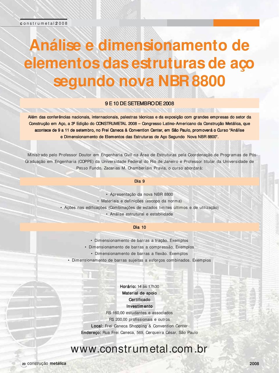 & Convention Center,, em São Paulo, promov omoverá o Curso Análise e Dimensionamento de Elementos das Estruturas de Aço Segundo Nova NBR 8800.