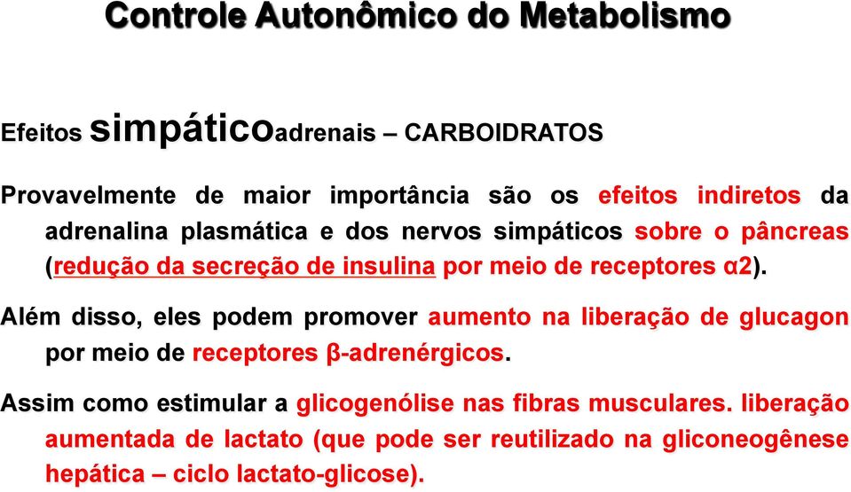 α2). Além disso, eles podem promover aumento na liberação de glucagon por meio de receptores β-adrenérgicos.