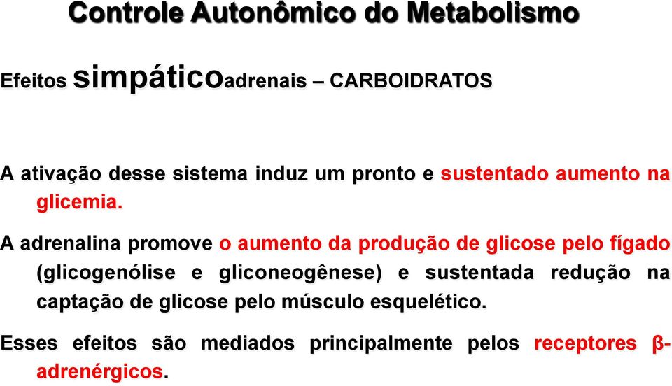 A adrenalina promove o aumento da produção de glicose pelo fígado (glicogenólise e gliconeogênese)