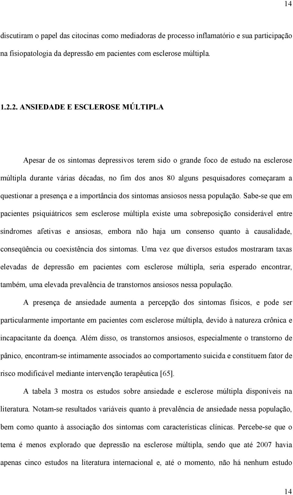 a questionar a presença e a importância dos sintomas ansiosos nessa população.