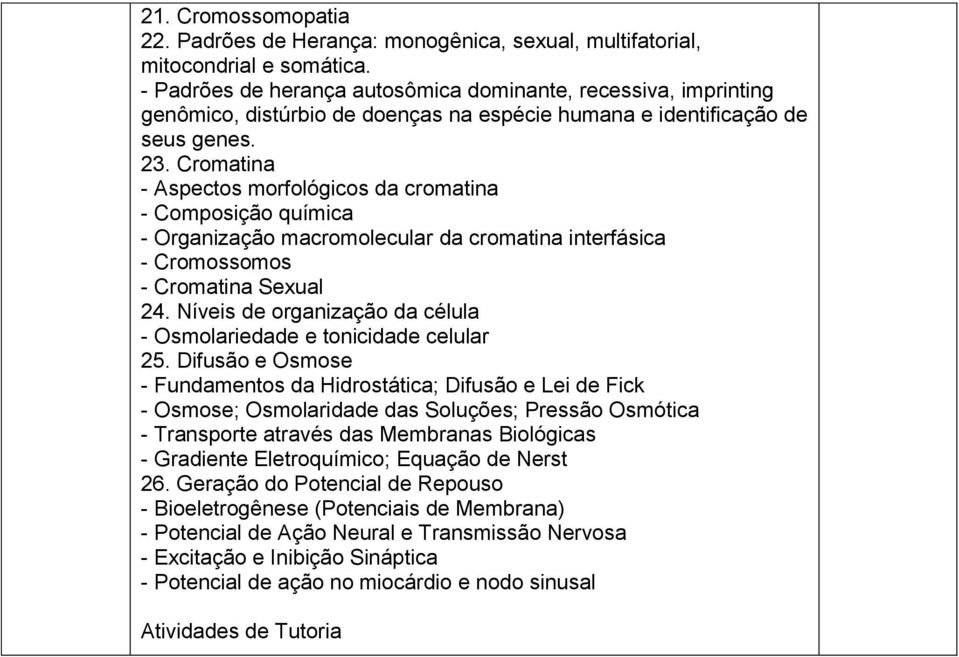 Cromatina - Aspectos morfológicos da cromatina - Composição química - Organização macromolecular da cromatina interfásica - Cromossomos - Cromatina Sexual 24.