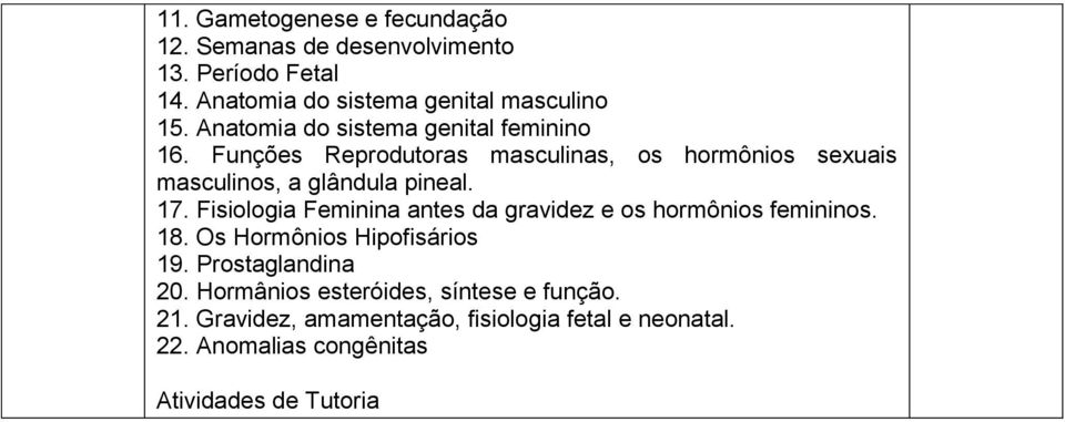 Fisiologia Feminina antes da gravidez e os hormônios femininos. 18. Os Hormônios Hipofisários 19. Prostaglandina 20.