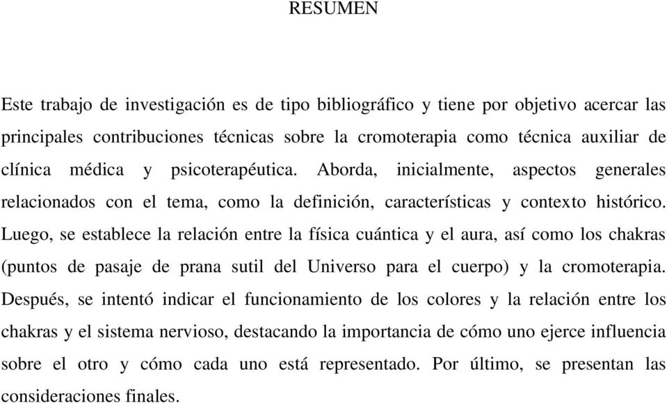 Luego, se establece la relación entre la física cuántica y el aura, así como los chakras (puntos de pasaje de prana sutil del Universo para el cuerpo) y la cromoterapia.