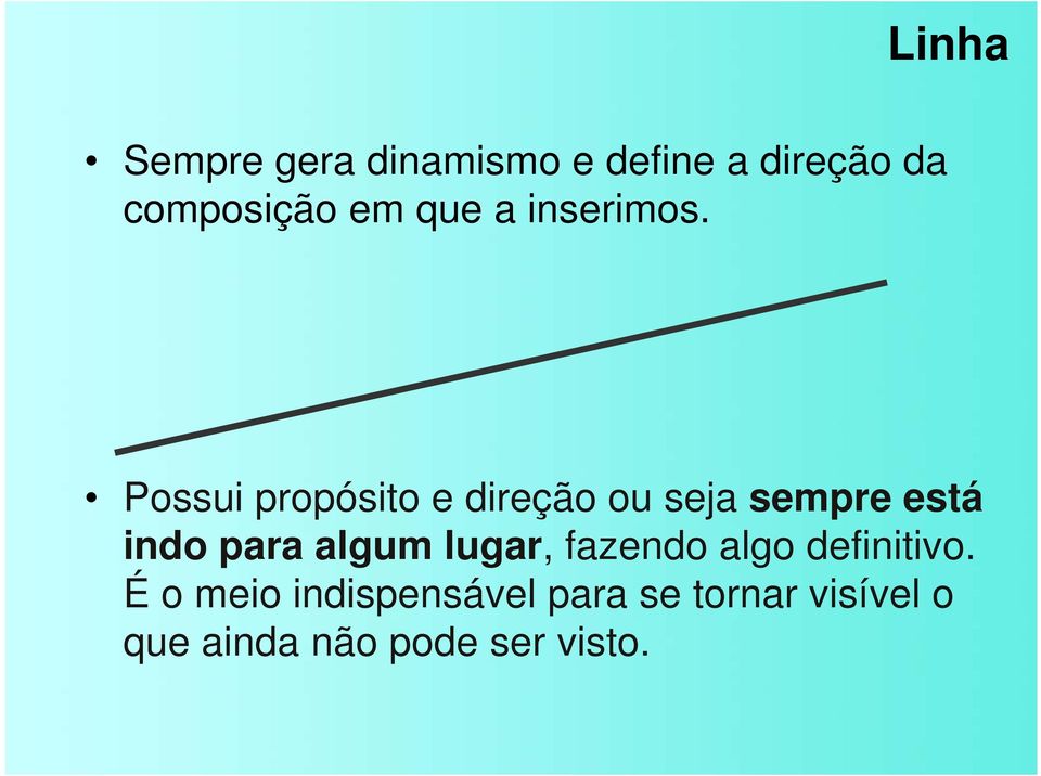 Possui propósito e direção ou seja sempre está indo para algum