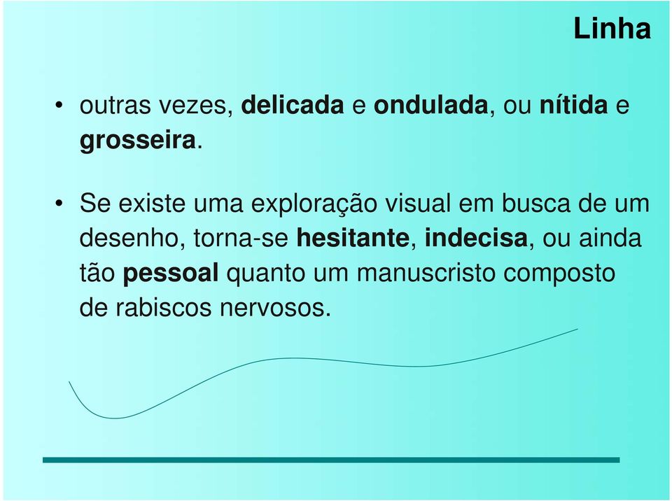 Se existe uma exploração visual em busca de um desenho,