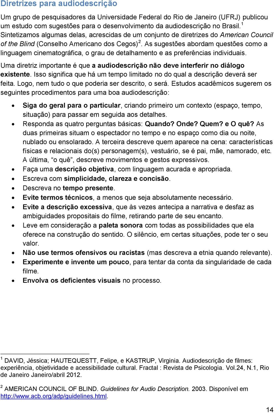 As sugestões abordam questões como a linguagem cinematográfica, o grau de detalhamento e as preferências individuais.