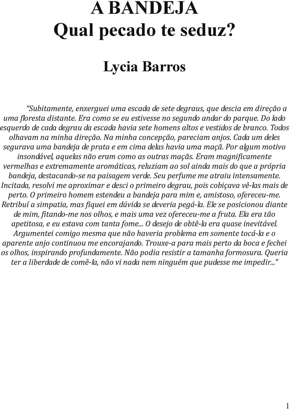 Cada um deles segurava uma bandeja de prata e em cima delas havia uma maçã. Por algum motivo insondável, aquelas não eram como as outras maçãs.