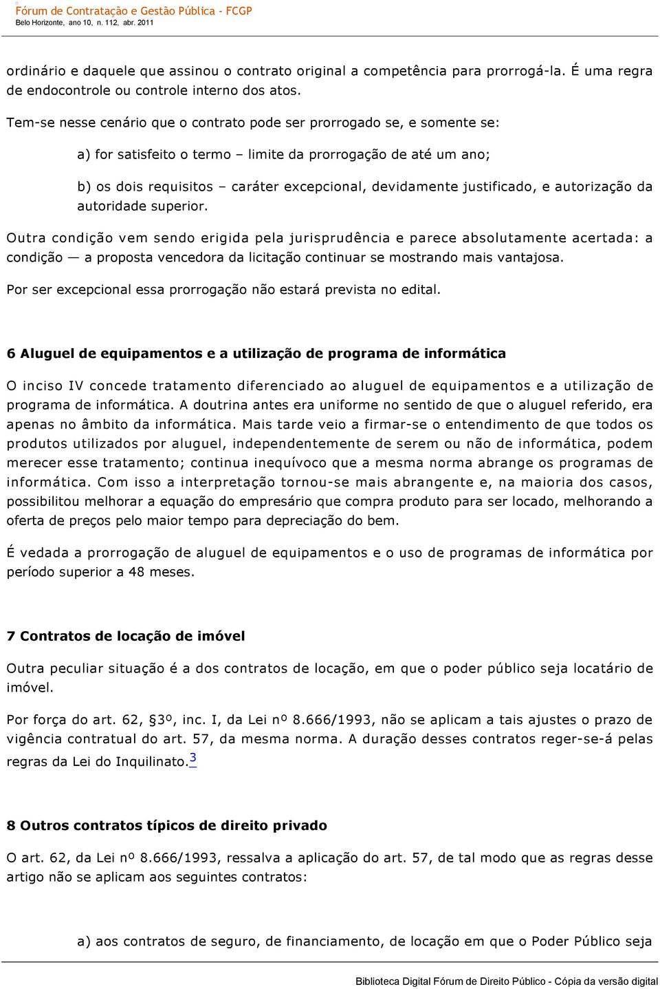 justificado, e autorização da autoridade superior.