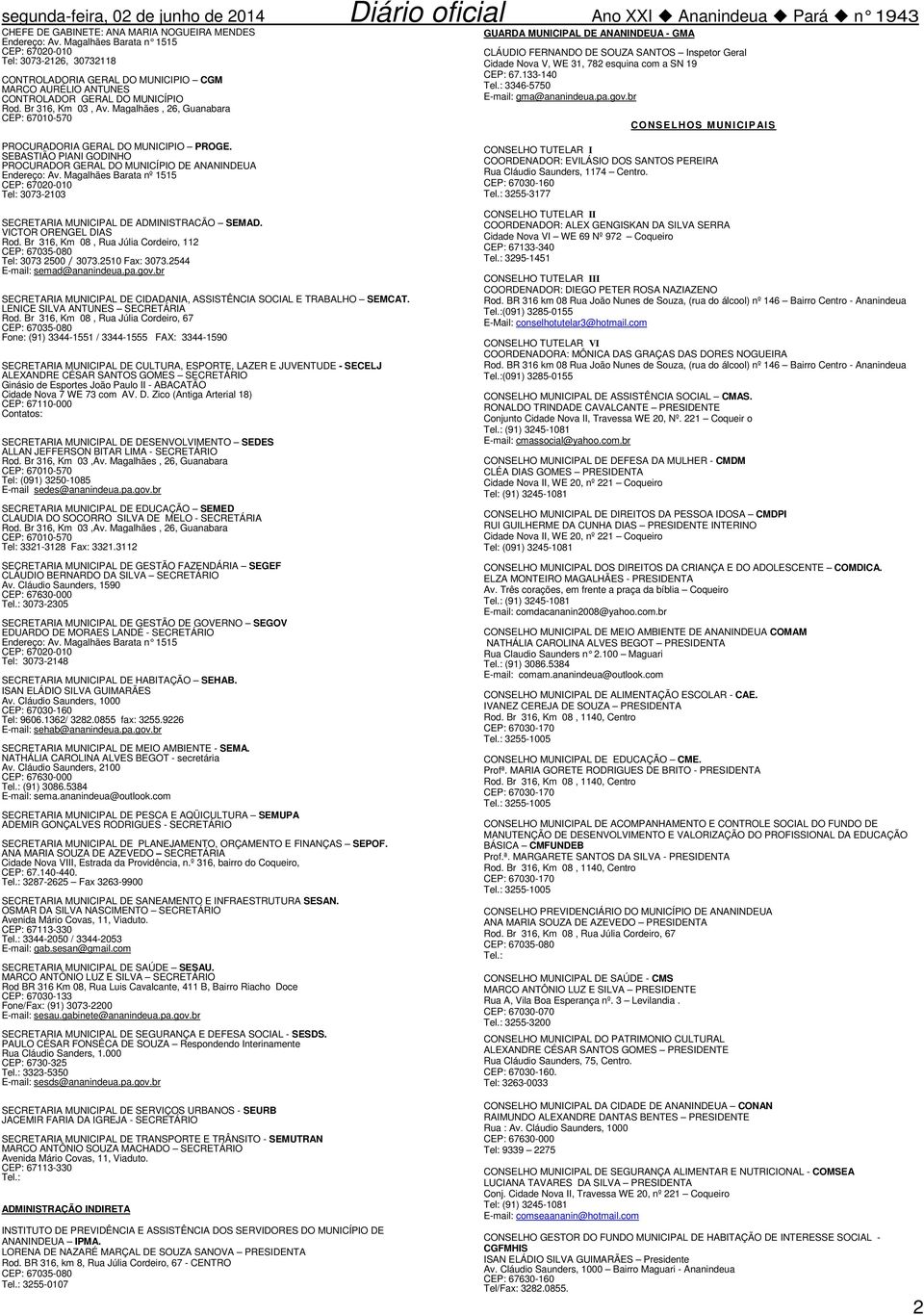 SN 19 CEP: 67133-140 Tel: 3346-5750 E-mail: gma@ananindeuapagovbr CONSELHOS M UNICIPAI S PROCURADORIA GERAL DO MUNICIPIO PROGE SEBASTIÃO PIANI GODINHO PROCURADOR GERAL DO MUNICÍPIO DE ANANINDEUA