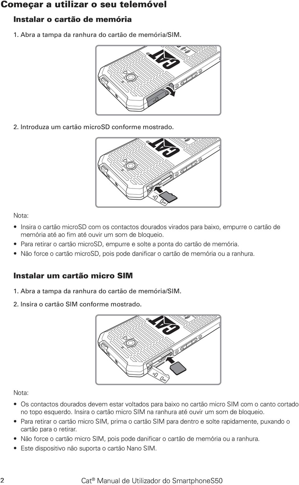 Para retirar o cartão microsd, empurre e solte a ponta do cartão de memória. Não force o cartão microsd, pois pode danificar o cartão de memória ou a ranhura. Instalar um cartão micro SIM 1.