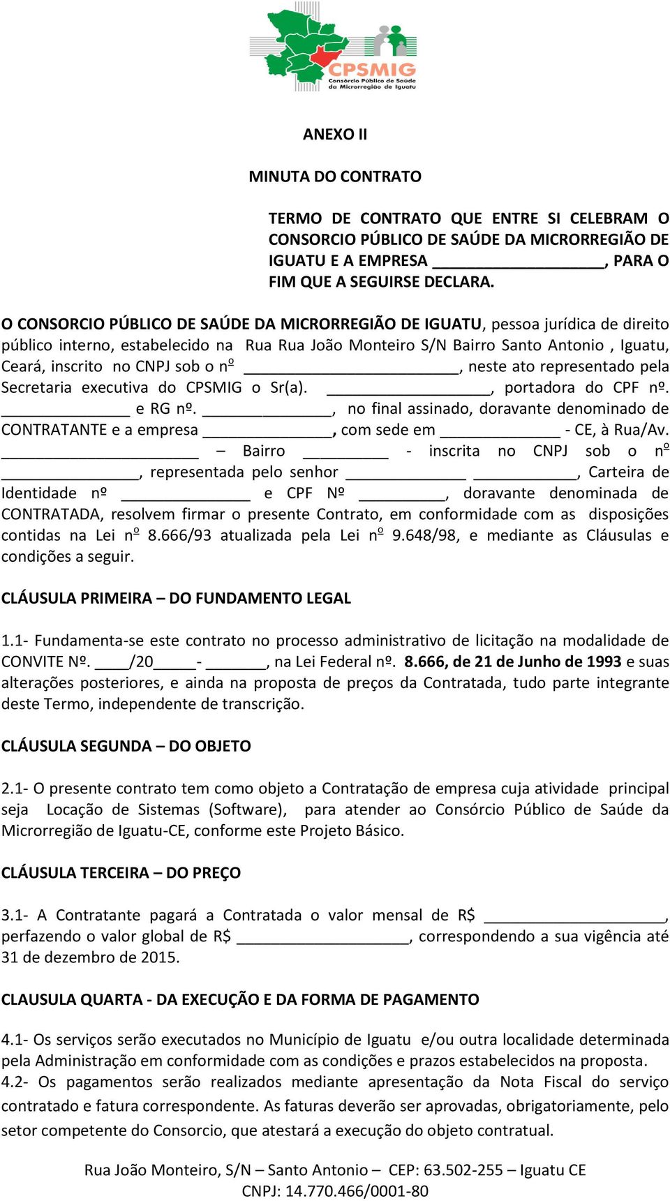 o n o, neste ato representado pela Secretaria executiva do CPSMIG o Sr(a)., portadora do CPF nº. e RG nº.