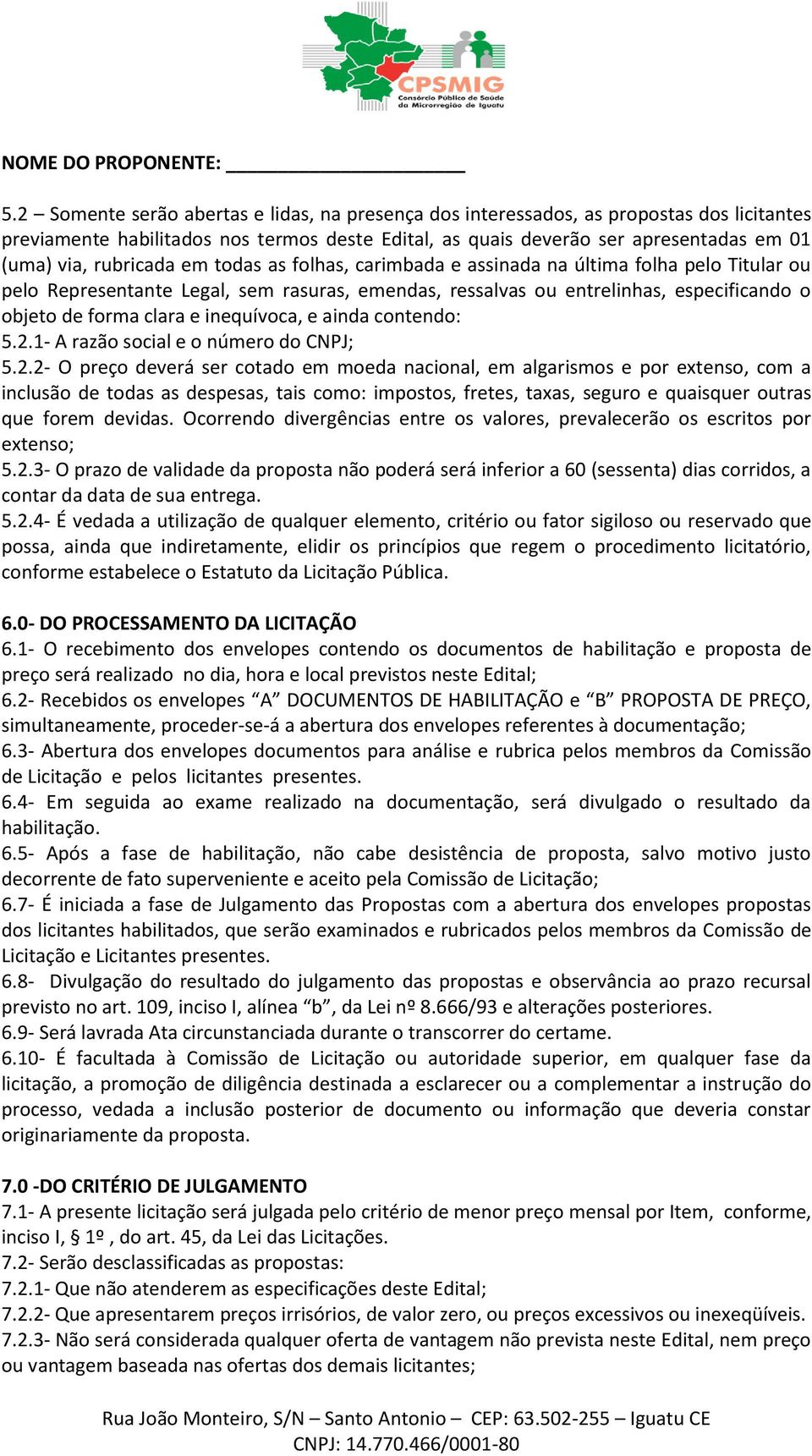 rubricada em todas as folhas, carimbada e assinada na última folha pelo Titular ou pelo Representante Legal, sem rasuras, emendas, ressalvas ou entrelinhas, especificando o objeto de forma clara e