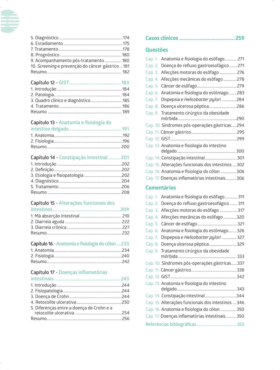 .. 189 Capítulo 13 - Anatomia e fisiologia do intestino delgado... 191 1. Anatomia...192 2. Fisiologia...196 Resumo... 200 Capítulo 14 - Constipação intestinal... 201 1. Introdução...202 2. Definição.