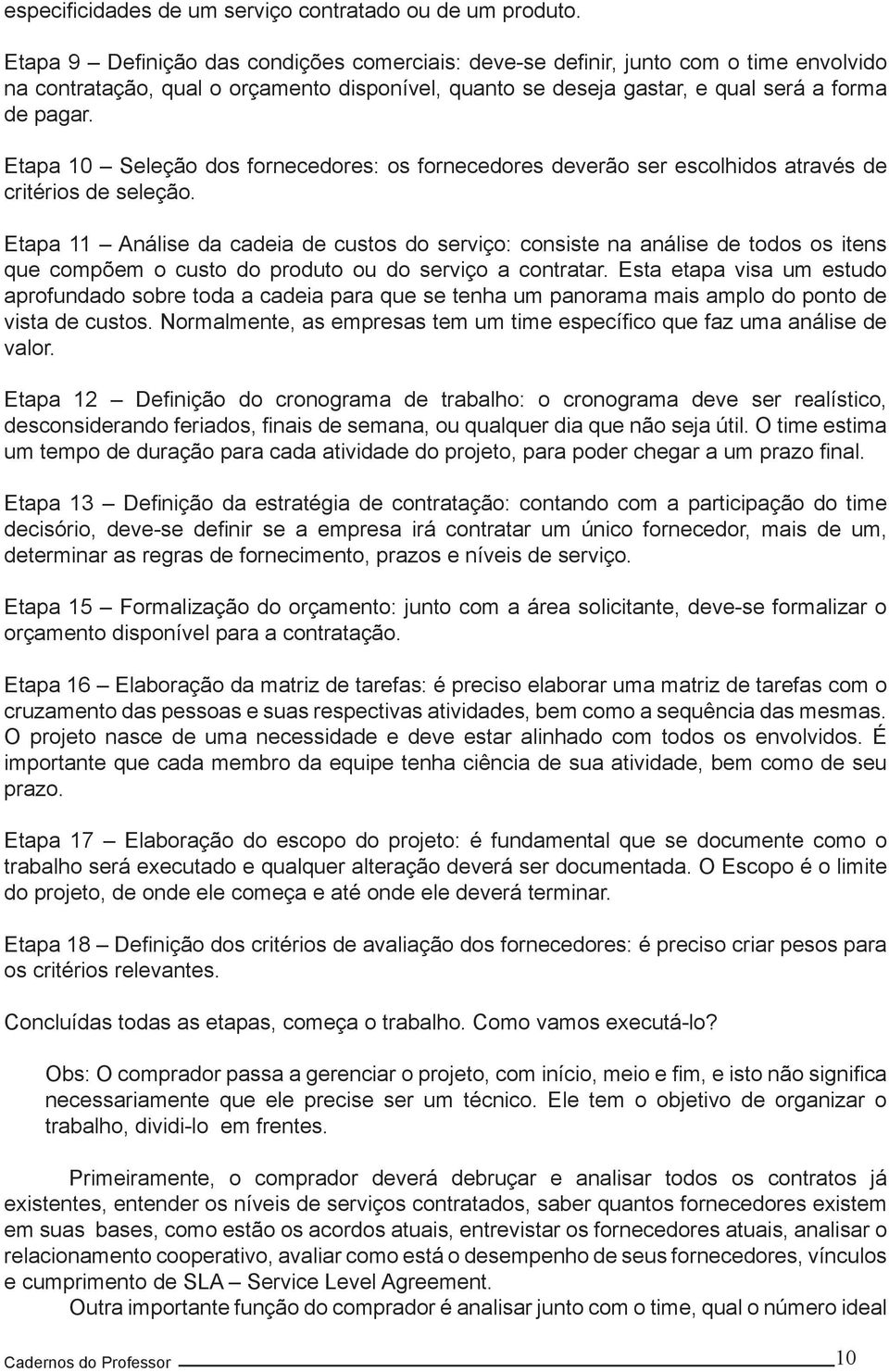 Etapa 10 Seleção dos fornecedores: os fornecedores deverão ser escolhidos através de critérios de seleção.