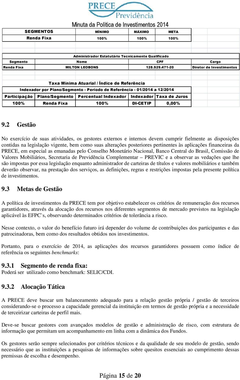 Indexador Indexador Taxa de Juros 100% Renda Fixa 100% DI-CETIP 0,00% 9.