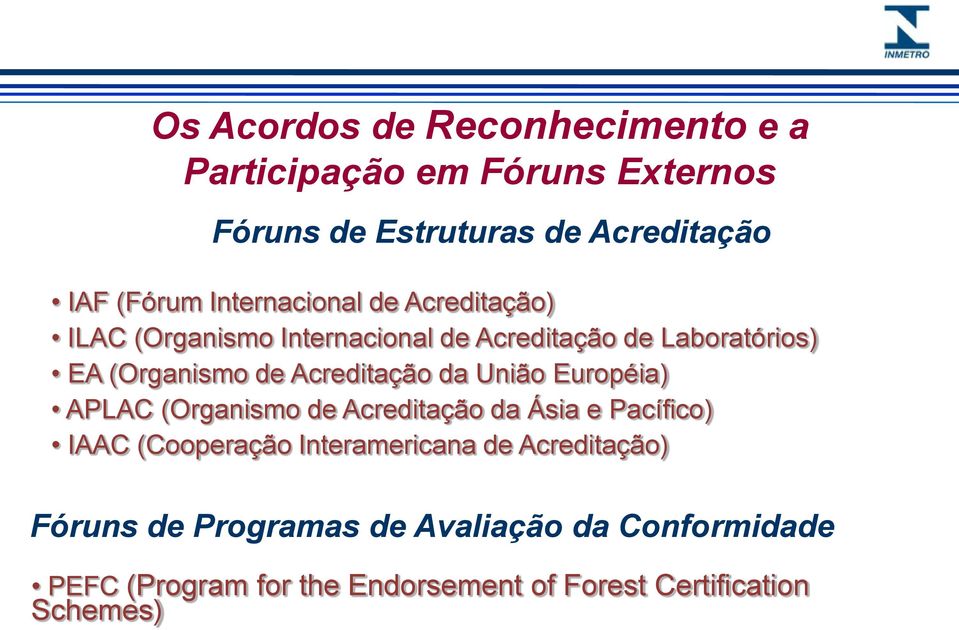 Acreditação da União Européia) APLAC (Organismo de Acreditação da Ásia e Pacífico) IAAC (Cooperação Interamericana
