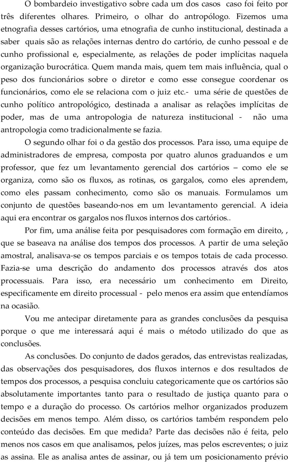 especialmente, as relações de poder implícitas naquela organização burocrática.