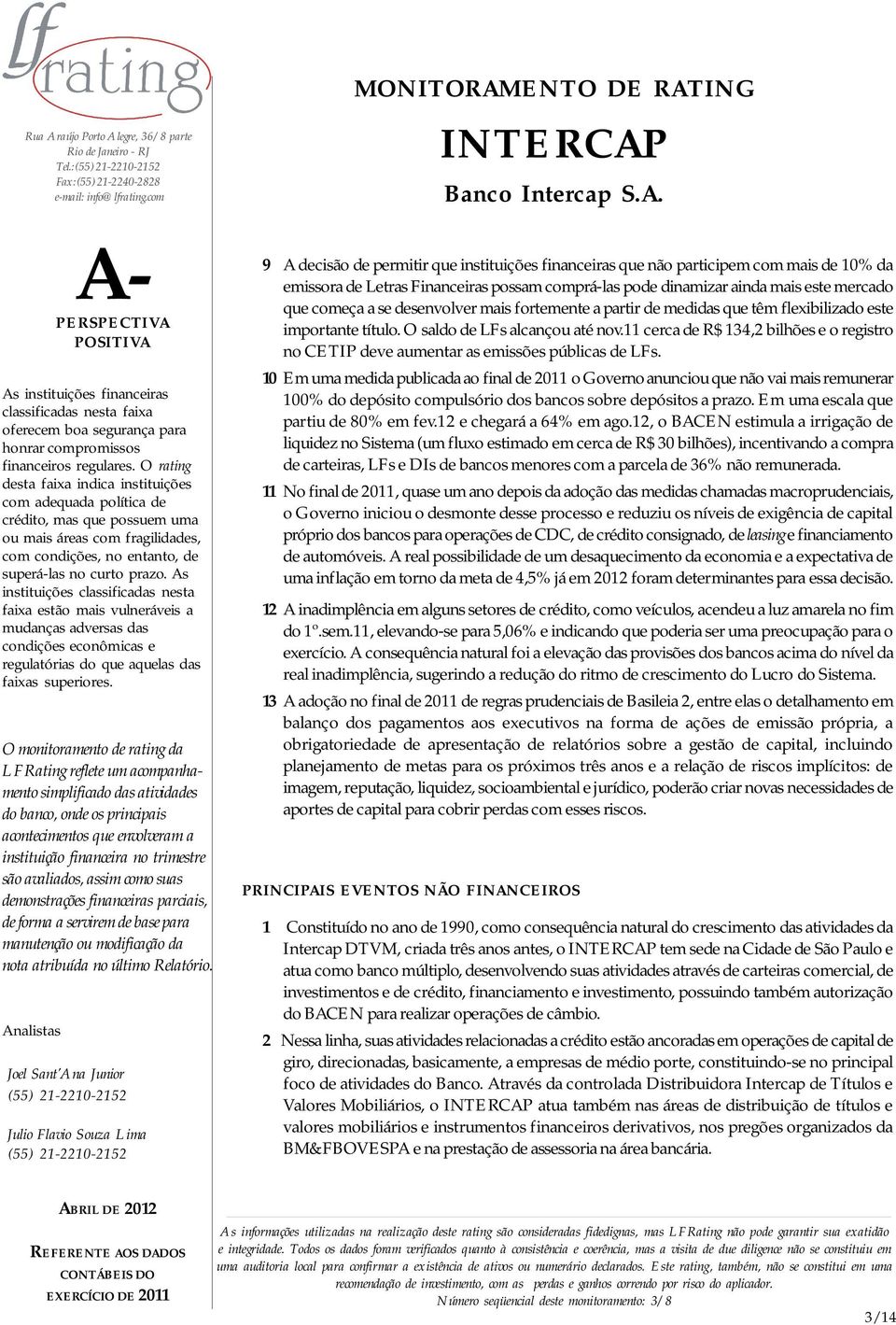 11 cerca de R$ 134,2 bilhões e o registro no CETIP deve aumentar as emissões públicas de LFs.