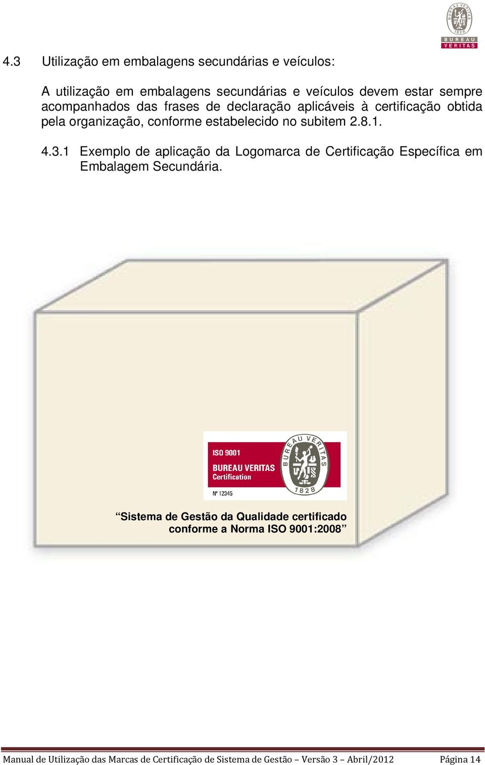 4.3.1 Exemplo de aplicação da Logomarca de Certificação Específica em Embalagem Secundária.