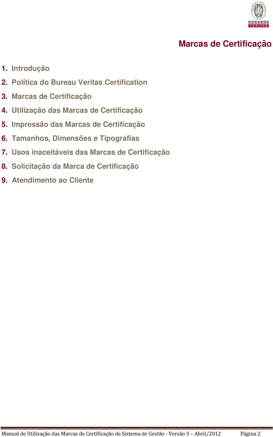 Tamanhos, Dimensões e Tipografias 7. Usos inaceitáveis das Marcas de Certificação 8.