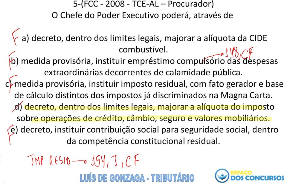 c) medida provisória, instituir imposto residual, com fato gerador e base de cálculo distintos dos impostos já discriminados na Magna Carta.