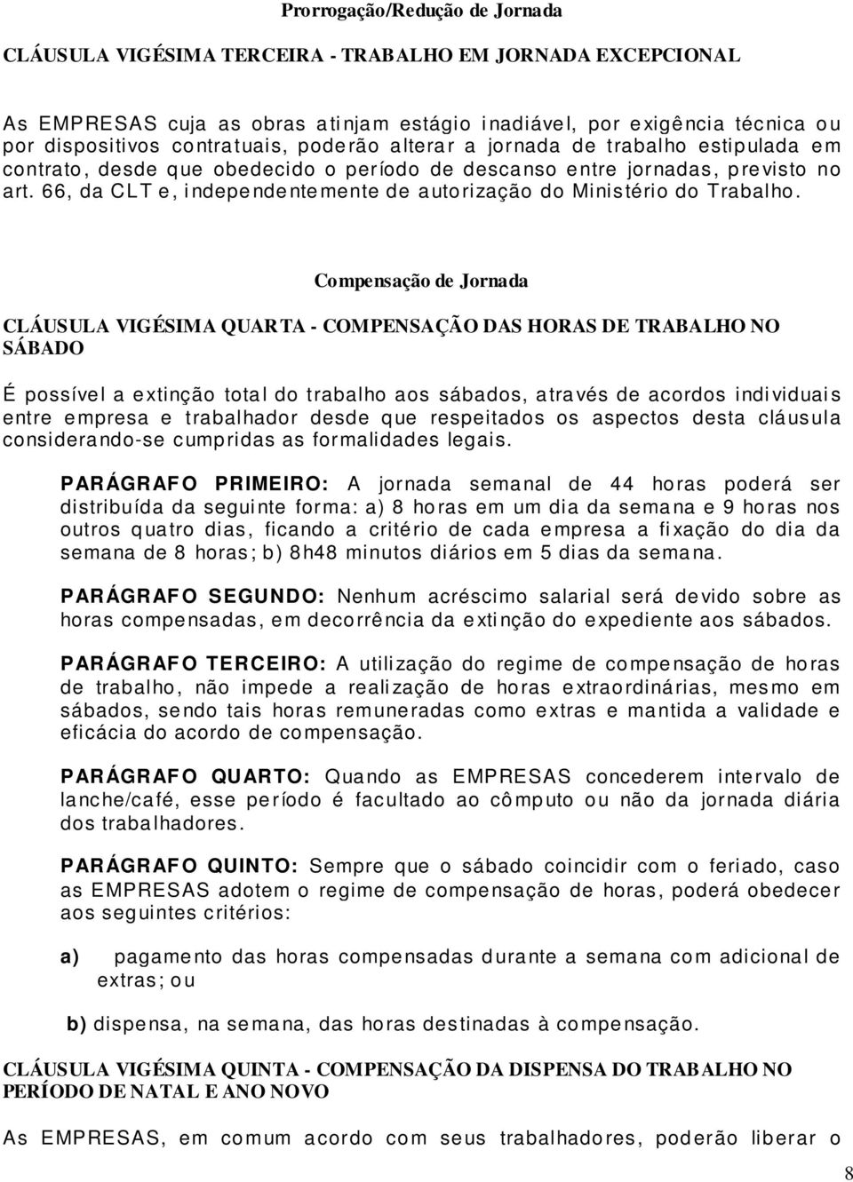 66, da CLT e, i ndependentemente de autorização do Ministério do Trabalho.