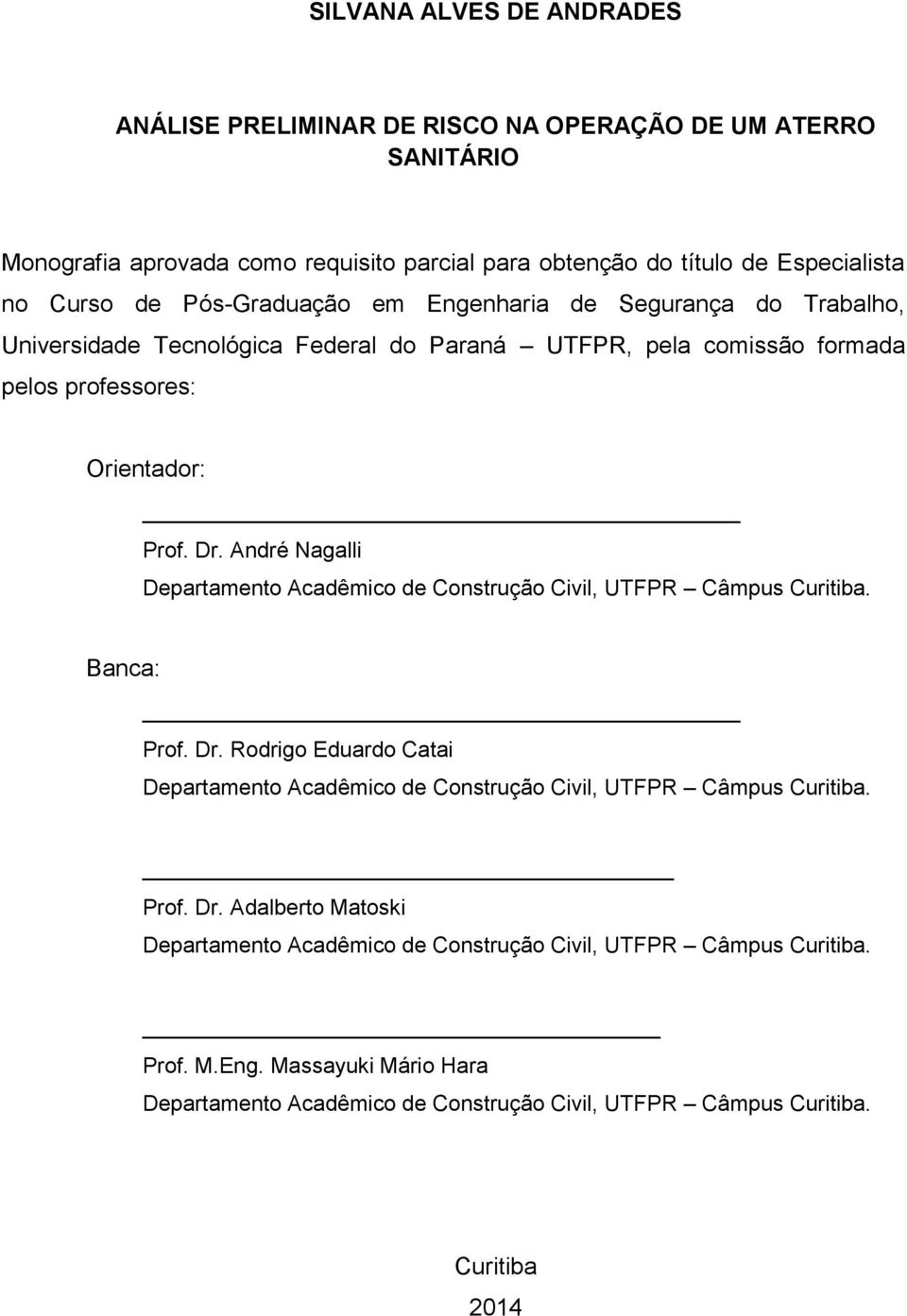 André Nagalli Departamento Acadêmico de Construção Civil, UTFPR Câmpus Curitiba. Banca: Prof. Dr. Rodrigo Eduardo Catai Departamento Acadêmico de Construção Civil, UTFPR Câmpus Curitiba.