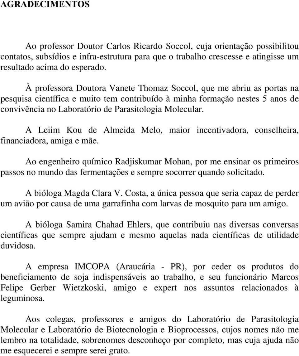 Molecular. A Leiim Kou de Almeida Melo, maior incentivadora, conselheira, financiadora, amiga e mãe.