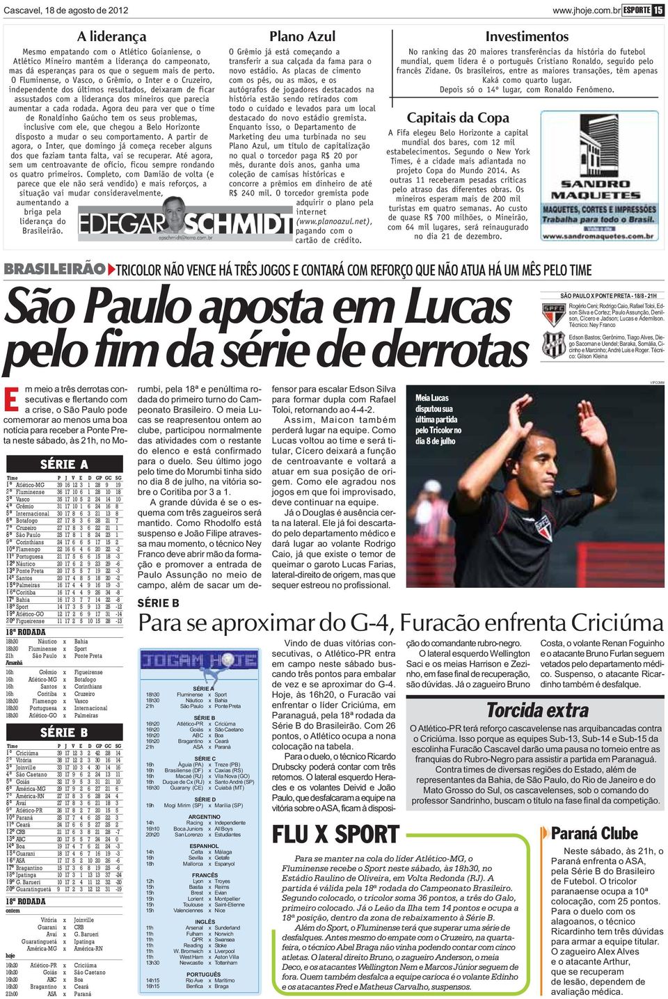 O Fluminense, o Vasco, o Grêmio, o Inter e o Cruzeiro, independente dos últimos resultados, deixaram de ficar assustados com a liderança dos mineiros que parecia aumentar a cada rodada.