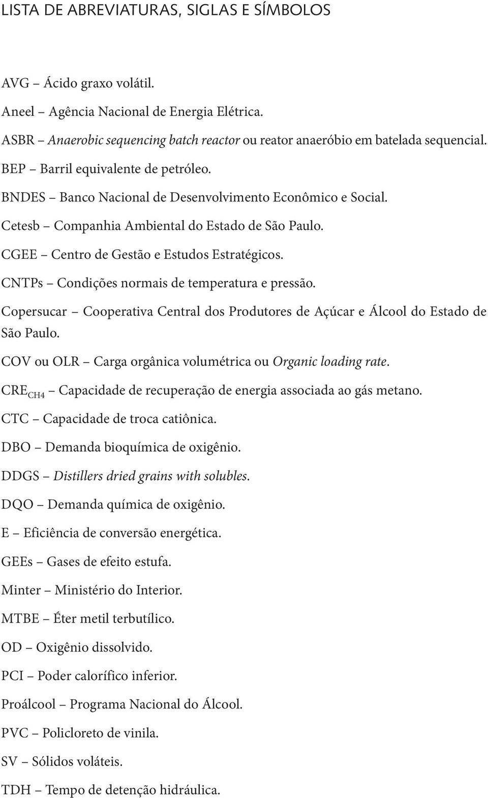 CNTPs Condições normais de temperatura e pressão. Copersucar Cooperativa Central dos Produtores de Açúcar e Álcool do Estado de São Paulo.