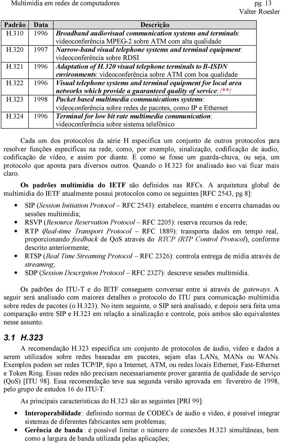 320 visual telephone terminals to B-ISDN environments: videoconferência sobre ATM com boa qualidade H.