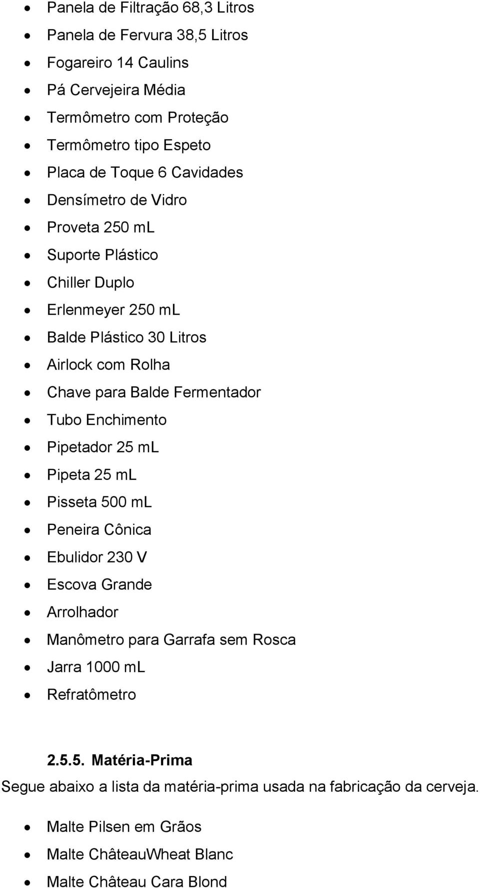 Tubo Enchimento Pipetador 25 ml Pipeta 25 ml Pisseta 500 ml Peneira Cônica Ebulidor 230 V Escova Grande Arrolhador Manômetro para Garrafa sem Rosca Jarra 1000 ml