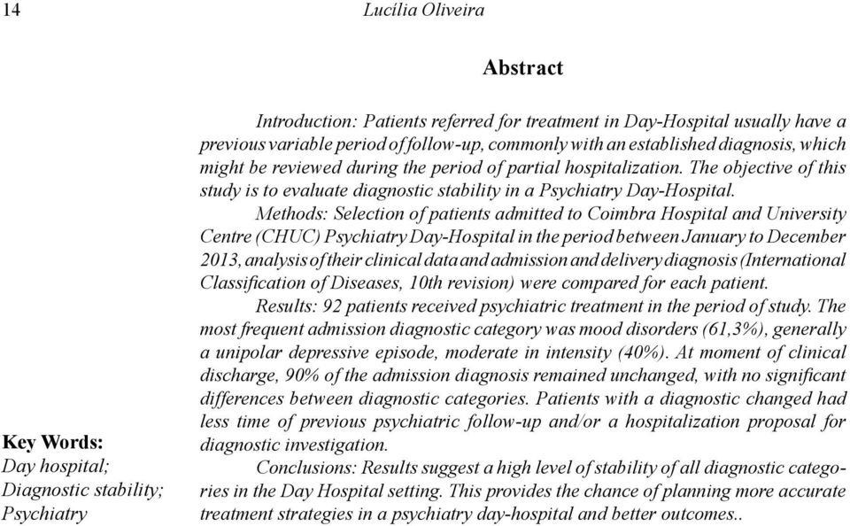 Methods: Selection of patients admitted to Coimbra Hospital and University Centre (CHUC) Psychiatry Day-Hospital in the period between January to December 2013, analysis of their clinical data and