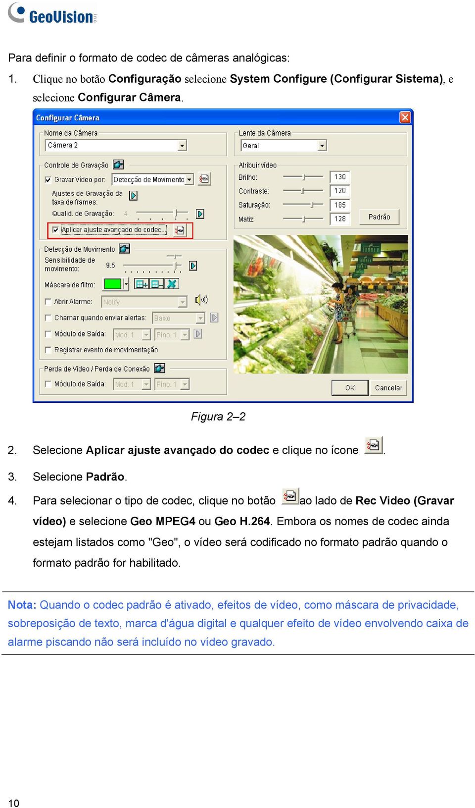 Para selecionar o tipo de codec, clique no botão ao lado de Rec Video (Gravar vídeo) e selecione Geo MPEG4 ou Geo H.264.